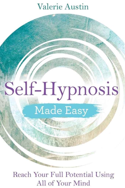 Self-Hypnosis Made Easy: Reach Your Full Potential Using All of Your Mind